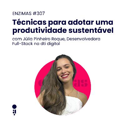 ENZIMAS #307 - Técnicas para adotar uma produtividade sustentável