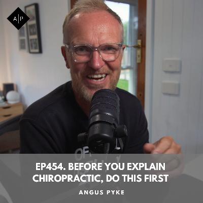 Ep454. Before You Explain Chiropractic, Do This First