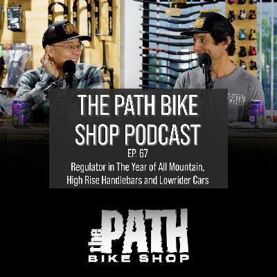 Regulator in The Year of All Mountain, High Rise Handlebars and Lowrider Cars - The Path Bike Shop Podcast