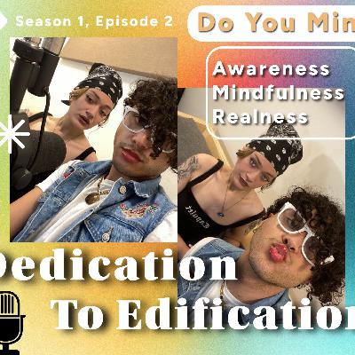 Season 1, Ep. 2: Dedication To Edification Season 1, Ep. 2: Dedication To Edification
