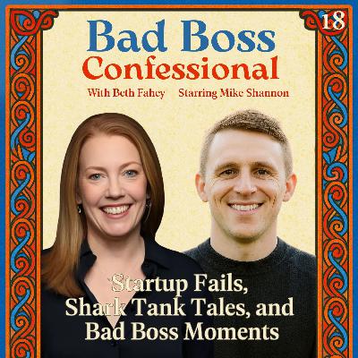 18: Startup Fails, Shark Tank Tales, and Bad Boss Moments