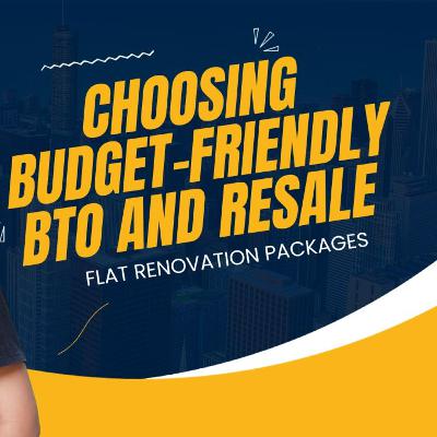 Choosing Budget-Friendly BTO and Resale Flat Renovation Packages
