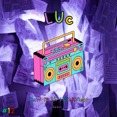 Raw Raph Interview #12 : Luc