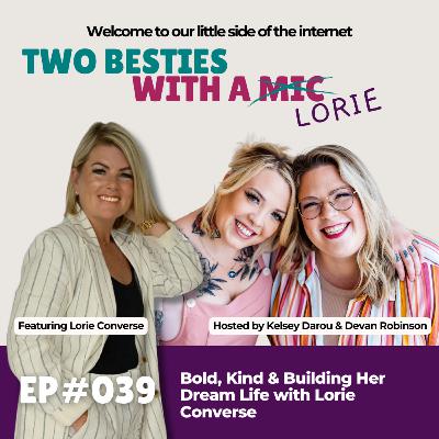 039 Two Besties with Lorie Converse | Bold, Kind & Building Her Dream Life