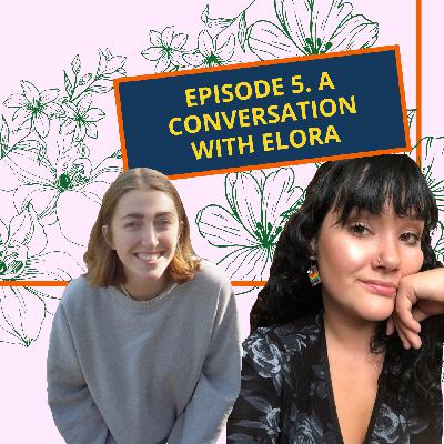 Episode 5: A Conversation with Elora Episode 5: A Conversation with Elora