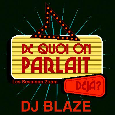 De quoi on parlait déjà ? DJ BLAZE De quoi on parlait déjà ? DJ BLAZE