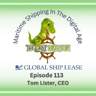 Episode 113: Extending Ship Life & Decarbonization with Tom Lister, CEO of Global Ship Lease Episode 113: Extending Ship Life & Decarbonization with Tom Lister, CEO of Global Ship Lease