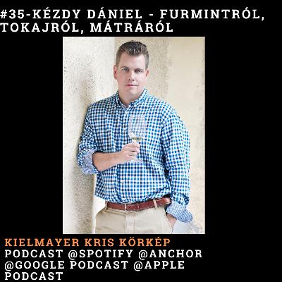 Kézdy Dániel - Furmintról, Tokajról, Mátráról