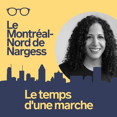 Épisode 3 : Le Montréal-Nord de Nargess Épisode 3 : Le Montréal-Nord de Nargess