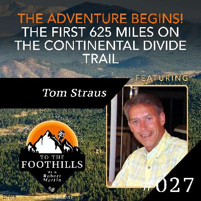 Ep 27: The Adventure Begins! The First 625 Miles on the Continental Divide Trail featuring Tom Straus