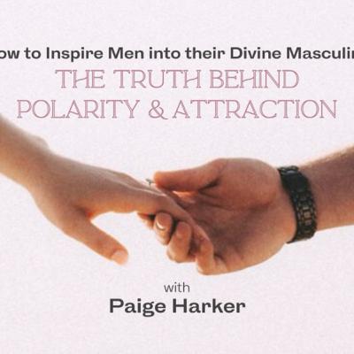 How to Inspire Men into their Divine Masculine
The Truth behind Polarity and Attraction How to Inspire Men into their Divine Masculine
The Truth behind Polarity and Attraction