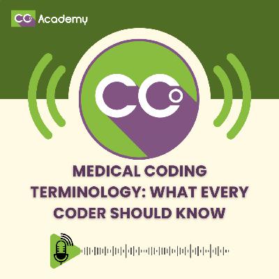 Medical Coding Terminology: What Every Coder Should Know Medical Coding Terminology: What Every Coder Should Know