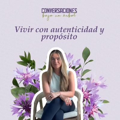 Temporada 2: "Vivir con autenticidad y propósito" - Conversaciones Bajo un Árbol