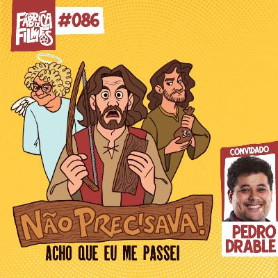 86 - NÃO PRECISAVA: eu acho que me passei ft. Pedro Drable | A Fábrica de Filmes