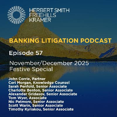 Banking Litigation Podcast EP57: Monthly Update - November/December 2025 Festive Special