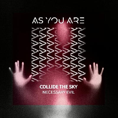 Collide The Sky - Necessary Evil [As You Are]