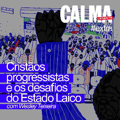 Cristãos progressistas e os desafios do Estado laico // com Wesley Teixeira