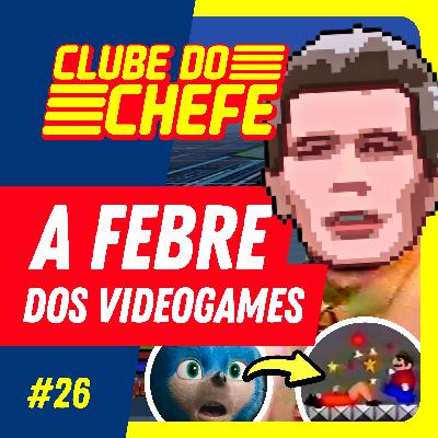 A Febre dos Videogames - EP.26 A Febre dos Videogames - EP.26