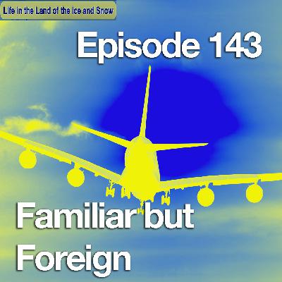 #143 Familiar but Foreign #143 Familiar but Foreign