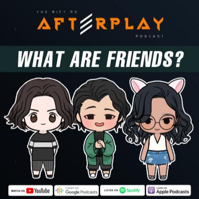 "What Are Friends?" | Afterplay Podcast: Adulting 101 "What Are Friends?" | Afterplay Podcast: Adulting 101