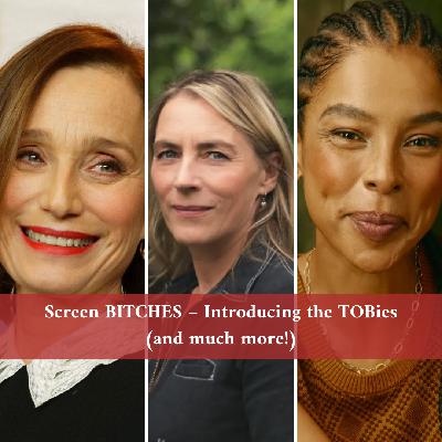SO 9 Episode 07: Screen BITCHES – Introducing the TOBies (and much more!)