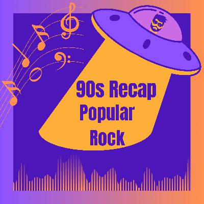 S2E11.7 - The 1990s Recap Series (Popular Rock)