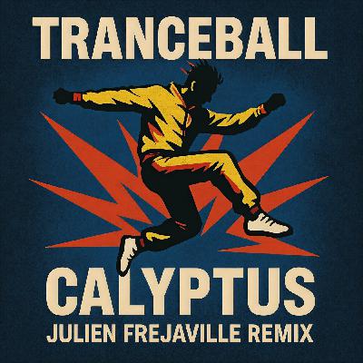 TRANCEBALL - CALYPTUS (JULIEN FREJAVILLE REMIX) TRANCEBALL - CALYPTUS (JULIEN FREJAVILLE REMIX)
