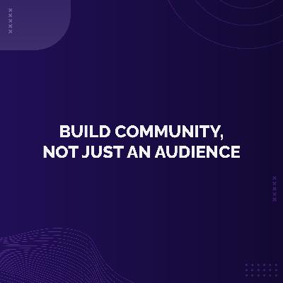 Bonus - Build Community, Not Just an Audience 🧑🤝🧑 Bonus - Build Community, Not Just an Audience 🧑🤝🧑