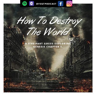 Episode 7: How to Destroy the World