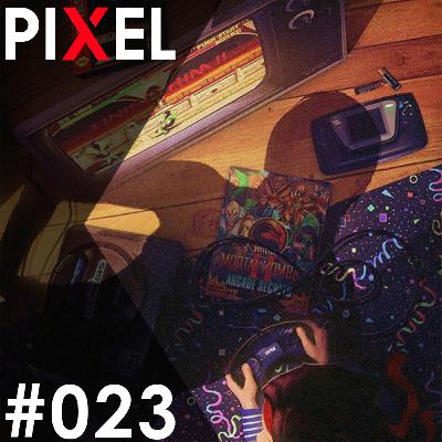 Nossas histórias com videogames part. II - Pixel #023