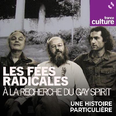 Les fées radicales, à la recherche du gay spirit 1/2 : Aux sources des fées