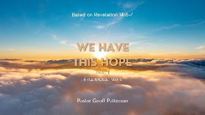 We Have This Hope (Part 1) - Three Angels: Part 6 | We Have This Hope (Part 1) - Three Angels: Part 6