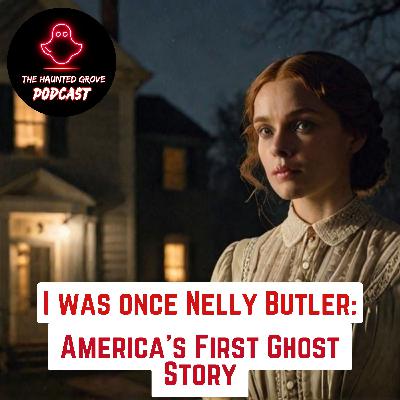 Ep. 3 I Was Once Nelly Butler: America's First Ghost Story