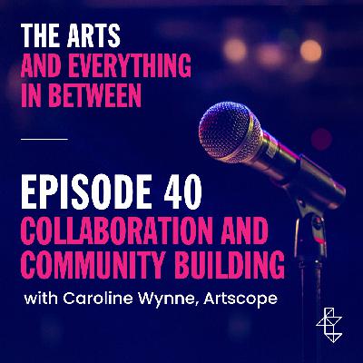 Collaboration and Community Building with Caroline Wynne, Artscope