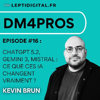 16. ChatGPT-5.2, Gemini 3, Mistral : ce que ces IA changent vraiment pour les marketeurs