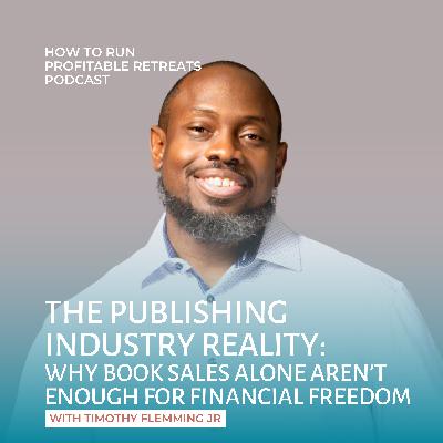 The Publishing Industry Reality: Why book sales alone aren't enough for financial freedom with Timothy Flemming Jr