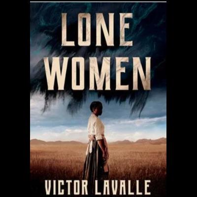 Episode 110: Lone Women by Victor Lavalle
