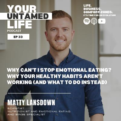 33. Why Can't I Stop Emotional Eating? Why Your Healthy Habits Aren't Working (And What To Do Instead) with Matty Lansdown