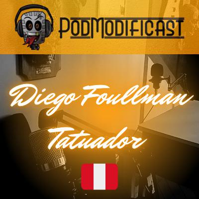 Diego Foullman Tatuador Peruano - PodModificast #93
