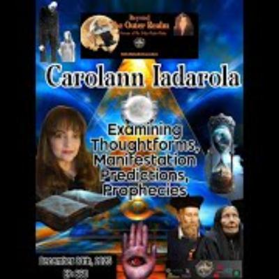 Beyond The Outer Realm-Examining Thought Forms, Manifestation, Prophecies with Carolann Iadorola