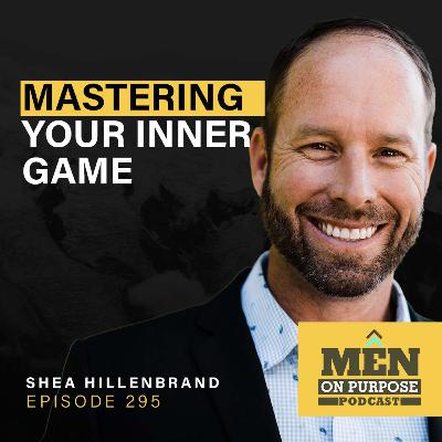 Mastering Your Inner Game with Shea Hillenbrand - Episode 295