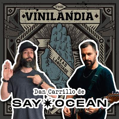 VINILANDIA VOL.49 - DAN CARRILLO de SAY OCEAN a través del DEAD LANGUAGE de los FLATLINERS -