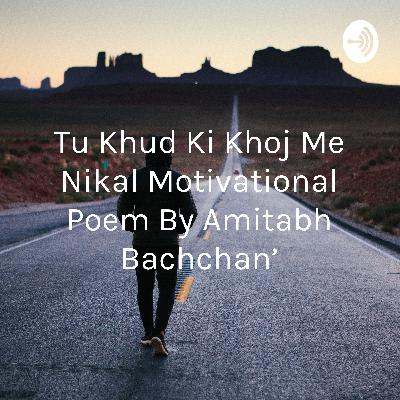 Tu khud ki khoj me nikal motivation poem by Amitabh Bachchan