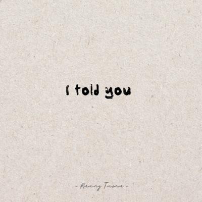 i told you