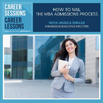 How To Nail The MBA Admissions Process, With Jessica Shklar