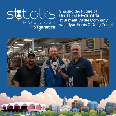 STtalks #330 at WDE - Shaping the Future of Herd Health: Farmfit® at Summit Cattle Company with Ryan Ferris & Doug Petzel