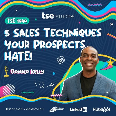5 Sales Techniques Sellers Love To Do But Your Prospects HATE! | Donald Kelly - 1944