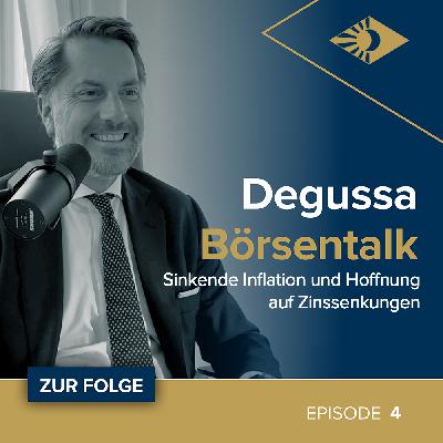Degussa Börsentalk Folge 4 - Sinkende Inflation und Hoffnung auf Zinssenkungen