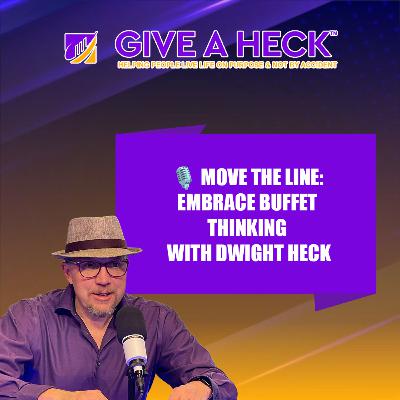 🎙️ Move the Line: Embrace Buffet Thinking with Dwight Heck 🎙️ Move the Line: Embrace Buffet Thinking with Dwight Heck