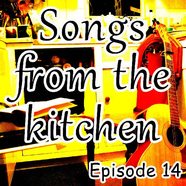 Songs from the kitchen, episode 14 Songs from the kitchen, episode 14